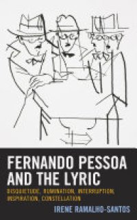 cover of the book Fernando Pessoa and the Lyric: Disquietude, Rumination, Interruption, Inspiration, Constellation