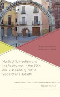 cover of the book Mystical Symbolism and the Posthuman in the 20th and 21st Century Poetic Voice of Ana Rossetti: The Purple Gladiolus and the Mystic's Map