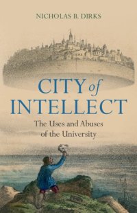 cover of the book City of Intellect: The Uses and Abuses of the University