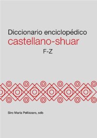 cover of the book Diccionario enciclopédico castellano-shuar F-Z