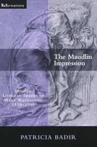 cover of the book Maudlin Impression: English Literary Images of Mary Magdalene, 1550-1700 (ReFormations: Medieval and Early Modern)