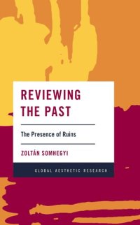 cover of the book Reviewing the Past: The Presence of Ruins (Global Aesthetic Research)