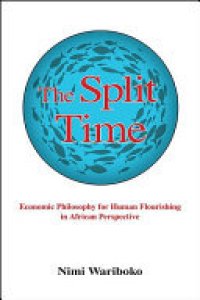 cover of the book The Split Time: Economic Philosophy for Human Flourishing in African Perspective