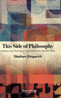 cover of the book This Side of Philosophy: Literature and Thinking in Twentieth-Century Spanish Letters (Suny Series: Literature... in Theory)