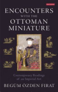 cover of the book Encounters with the Ottoman Miniature: Contemporary Readings of an Imperial Art