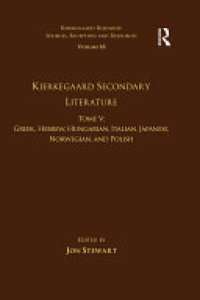 cover of the book Volume 18, Tome V: Kierkegaard Secondary Literature: Greek, Hebrew, Hungarian, Italian, Japanese, Norwegian, and Polish