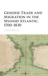 cover of the book Genoese Trade and Migration in the Spanish Atlantic, 1700–1830