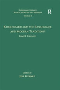 cover of the book Volume 5, Tome II: Kierkegaard and the Renaissance and Modern Traditions - Theology