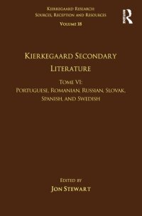 cover of the book Volume 18, Tome VI: Kierkegaard Secondary Literature: Portuguese, Romanian, Russian, Slovak, Spanish, and Swedish (Kierkegaard Research: Sources, Reception and Resources)