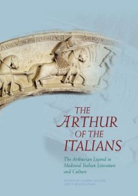 cover of the book The Arthur of the Italians: The Arthurian Legend in Medieval Italian Literature and Culture (Arthurian Literature in the Middle Ages)