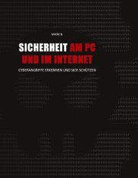 cover of the book Sicherheit am PC und im Internet: Cyberangriffe erkennen und sich schützen