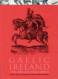 cover of the book Gaelic Ireland, C.1250-C.1650: Land, Lordship and Settlement