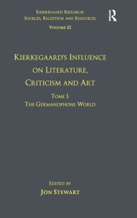 cover of the book Volume 12, Tome I: Kierkegaard's Influence on Literature, Criticism and Art: The Germanophone World (Kierkegaard Research: Sources, Reception and Resources)