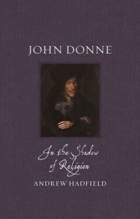 cover of the book John Donne: In the Shadow of Religion (Renaissance Lives)