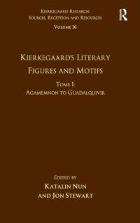 cover of the book Volume 16, Tome I: Kierkegaard's Literary Figures and Motifs: Agamemnon to Guadalquivir (Kierkegaard Research: Sources, Reception and Resources)