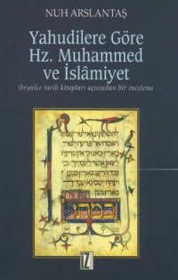 cover of the book Yahudilere Göre Hz. Muhammed ve İslamiyet: İbranice Tarih Kitapları Açısından Bir İnceleme