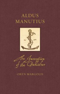 cover of the book Aldus Manutius: The Invention of the Publisher (Renaissance Lives)