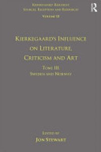 cover of the book Volume 12, Tome III: Kierkegaard's Influence on Literature, Criticism and Art: Sweden and Norway