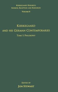 cover of the book Volume 6, Tome I: Kierkegaard and His German Contemporaries - Philosophy: Tome I: Philosophy (Kierkegaard Research: Sources, Reception and Resources)