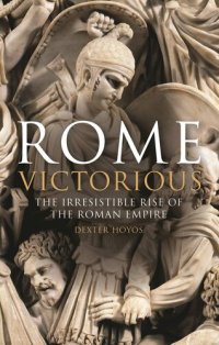 cover of the book Rome Victorious: The Irresistible Rise of the Roman Empire (Library of Classical Studies)