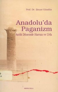 cover of the book Anadolu'da Paganizm: Antik Dönemde Harran ve Urfa