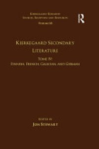 cover of the book Volume 18, Tome IV: Kierkegaard Secondary Literature: Finnish, French, Galician, and German