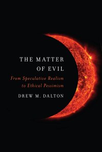 cover of the book The Matter of Evil: From Speculative Realism to Ethical Pessimism