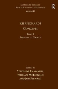 cover of the book Volume 15, Tome I: Kierkegaard's Concepts: Absolute to Church (Kierkegaard Research: Sources, Reception and Resources)