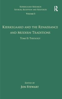 cover of the book Volume 5, Tome II: Kierkegaard and the Renaissance and Modern Traditions - Theology (Kierkegaard Research: Sources, Reception and Resources)