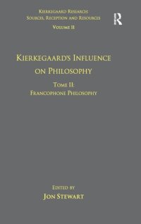 cover of the book Volume 11, Tome II: Kierkegaard's Influence on Philosophy: Francophone Philosophy (Kierkegaard Research: Sources, Reception and Resources)