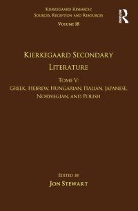 cover of the book Volume 18, Tome V: Kierkegaard Secondary Literature: Greek, Hebrew, Hungarian, Italian, Japanese, Norwegian, and Polish (Kierkegaard Research: Sources, Reception and Resources)