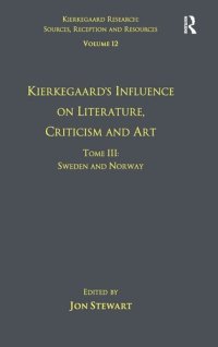 cover of the book Volume 12, Tome III: Kierkegaard's Influence on Literature, Criticism and Art: Sweden and Norway (Kierkegaard Research: Sources, Reception and Resources)