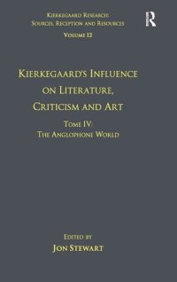 cover of the book Volume 12, Tome IV: Kierkegaard's Influence on Literature, Criticism and Art: The Anglophone World (Kierkegaard Research: Sources, Reception and Resources)