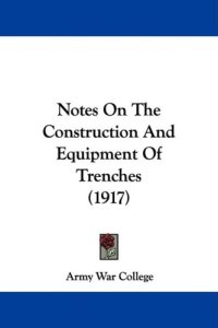 cover of the book Notes On The Construction And Equipment Of Trenches (1917)