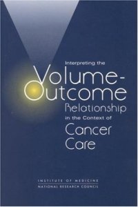 cover of the book Interpreting the Volume-Outcome Relationship in the Context of Cancer Care