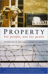 cover of the book Property for People, Not for Profit: Alternatives to the Global Tyranny of Capital