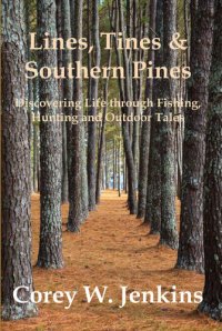 cover of the book Lines, Tines & Southern Pines: Discovering Life Through Fishing, Hunting and Outdoor Tales