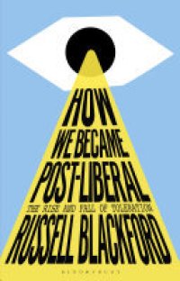 cover of the book How We Became Post-Liberal: The Rise and Fall of Toleration