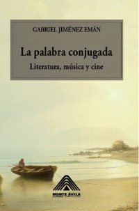 cover of the book La palabra conjugada. Literatura, música y cine