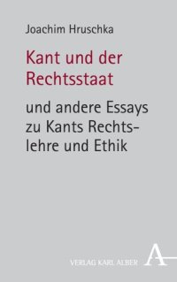 cover of the book Kant und der Rechtsstaat: und andere Essays zu Kants Rechtslehre und Ethik