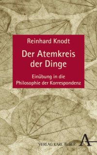 cover of the book Der Atemkreis der Dinge: Einübung in die Philosophie der Korrespondenz