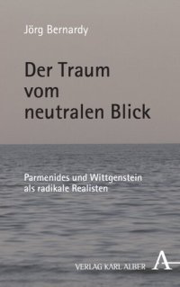 cover of the book Der Traum vom neutralen Blick: Parmenides und Wittgenstein als radikale Realisten