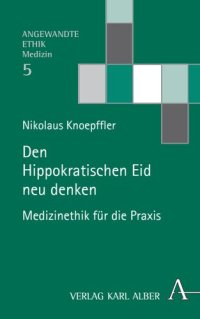 cover of the book Den Hippokratischen Eid neu denken: Medizinethik für die Praxis