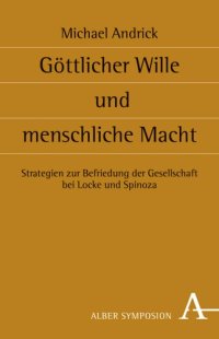 cover of the book Göttlicher Wille und menschliche Macht: Strategien zur Befriedung der Gesellschaft bei Locke und Spinoza