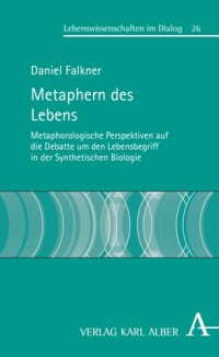 cover of the book Metaphern des Lebens: Metaphorologische Perspektiven auf die Debatte um den Lebensbegriff in der Synthetischen Biologie