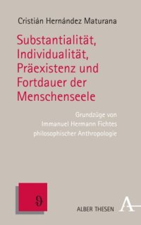 cover of the book Substantialität, Individualität, Präexistenz und Fortdauer der Menschenseele: Grundzüge von Immanuel Hermann Fichtes philosophischer Anthropologie