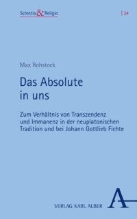 cover of the book Das Absolute in uns: Zum Verhältnis von Transzendenz und Immanenz in der neuplatonischen Tradition und bei Johann Gottlieb Fichte