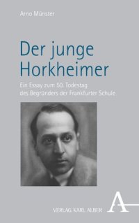 cover of the book Der junge Horkheimer: Ein Essay zum 50. Todestag des Begründers der Frankfurter Schule