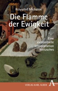 cover of the book Krzysztof Michalski: Die Flamme der Ewigkeit: Eine existentielle Interpretation Nietzsches