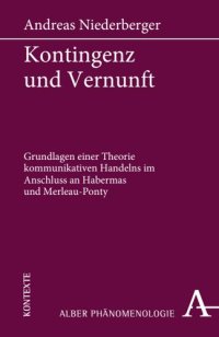 cover of the book Kontingenz und Vernunft: Grundlagen einer Theorie kommunikativen Handelns im Anschluss an Habermas und Merleau-Ponty